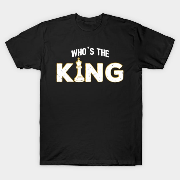 Who's The King Chess Piece T-Shirt by yeoys